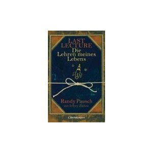 Last Lecture - Die Lehren meines Lebens
